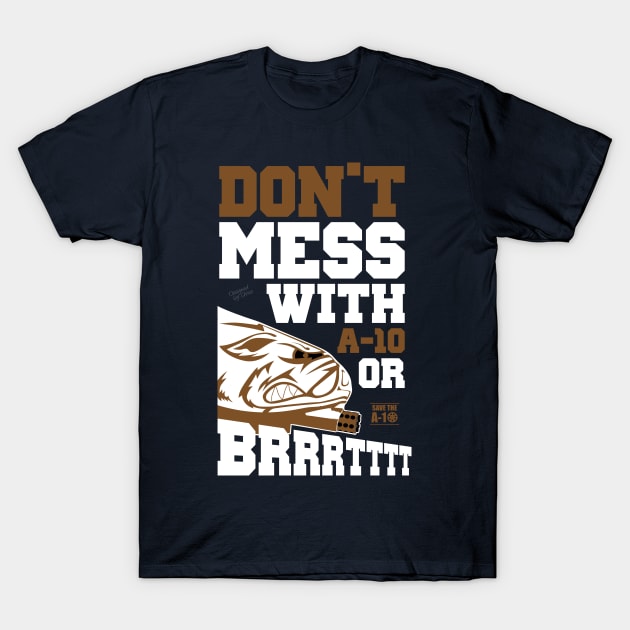 Don't Mess With A-10 Or Brrrrrttttt T-Shirt by CreativeWear